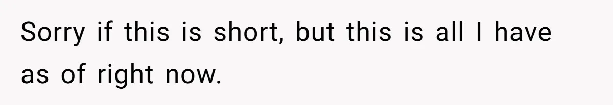 Sorry if this is short, but this is all I have as of right now.