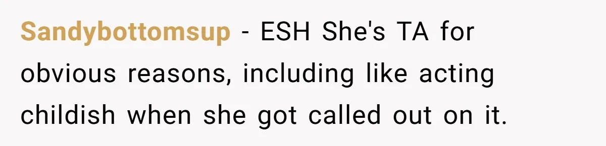 Sandybottomsup − ESH She's TA for obvious reasons, including like acting childish when she got called out on it.