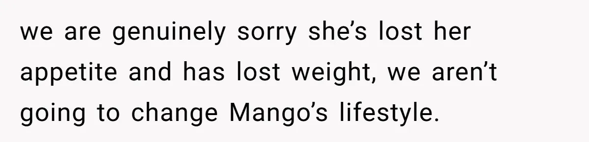 MIL Accuses Woman Of Cruelty After She Defends Cat’s Meat Diet we are genuinely sorry she’s lost her appetite and has lost weight, we aren’t going to change Mango’s lifestyle.