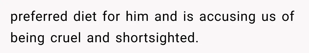 MIL Accuses Woman Of Cruelty After She Defends Cat’s Meat Diet preferred diet for him and is accusing us of being cruel and shortsighted.