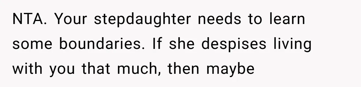 MIL Accuses Woman Of Cruelty After She Defends Cat’s Meat Diet NTA. Your stepdaughter needs to learn some boundaries. If she despises living with you that much, then maybe
