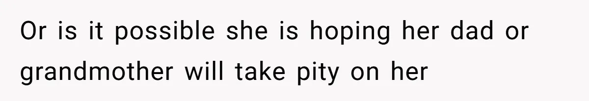 MIL Accuses Woman Of Cruelty After She Defends Cat’s Meat Diet Or is it possible she is hoping her dad or grandmother will take pity on her