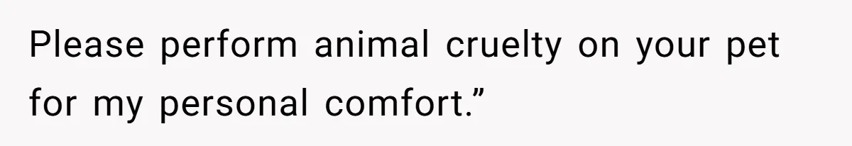 MIL Accuses Woman Of Cruelty After She Defends Cat’s Meat Diet Please perform animal cruelty on your pet for my personal comfort.”