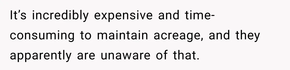It’s incredibly expensive and time-consuming to maintain acreage, and they apparently are unaware of that.