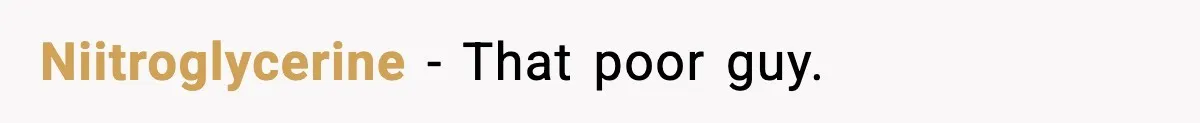 Niitroglycerine - That poor guy.