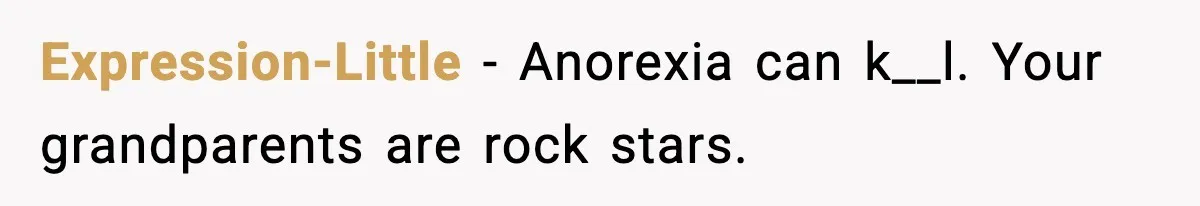 Expression-Little - Anorexia can k__l. Your grandparents are rock stars.