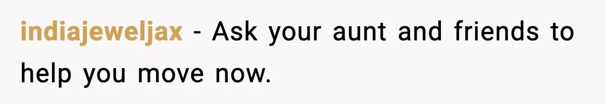 indiajeweljax - Ask your aunt and friends to help you move now.