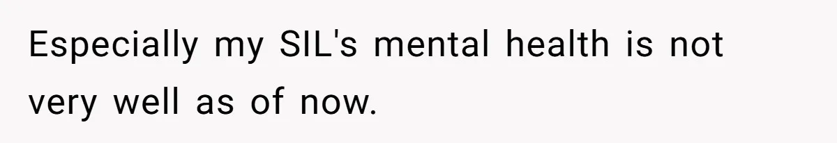 Especially my SIL's mental health is not very well as of now.