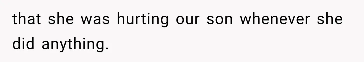 Man Bans Family From Meeting Newborn After They Criticize His Wife’s Parenting that she was hurting our son whenever she did anything.