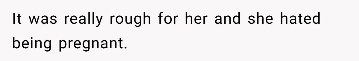 Man Bans Family From Meeting Newborn After They Criticize His Wife’s Parenting It was really rough for her and she hated being pregnant.