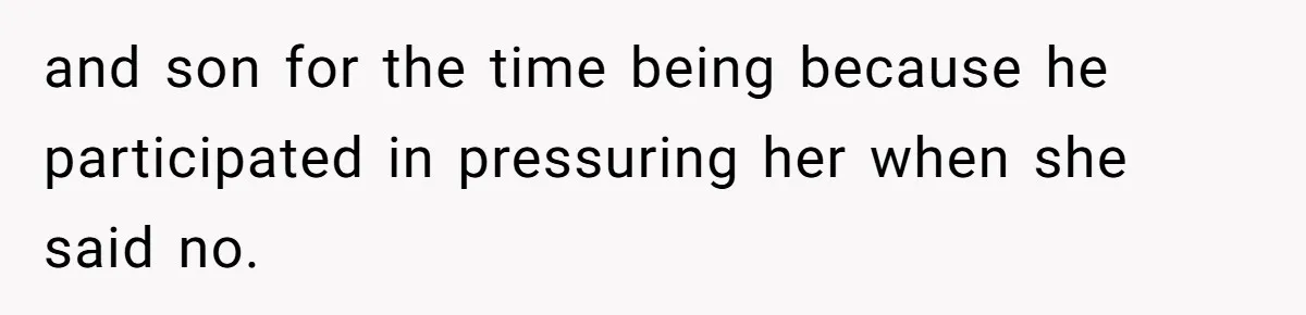 Man Bans Family From Meeting Newborn After They Criticize His Wife’s Parenting and son for the time being because he participated in pressuring her when she said no.