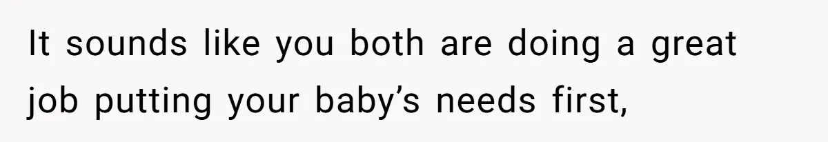 Man Bans Family From Meeting Newborn After They Criticize His Wife’s Parenting It sounds like you both are doing a great job putting your baby’s needs first,