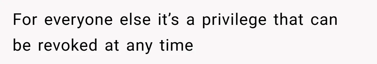 Man Bans Family From Meeting Newborn After They Criticize His Wife’s Parenting For everyone else it’s a privilege that can be revoked at any time