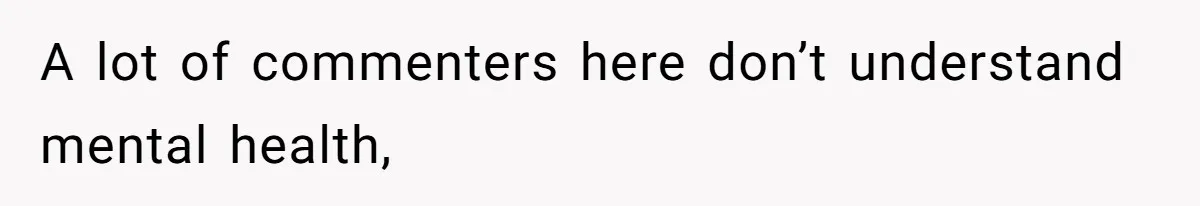 Man Bans Family From Meeting Newborn After They Criticize His Wife’s Parenting A lot of commenters here don’t understand mental health,