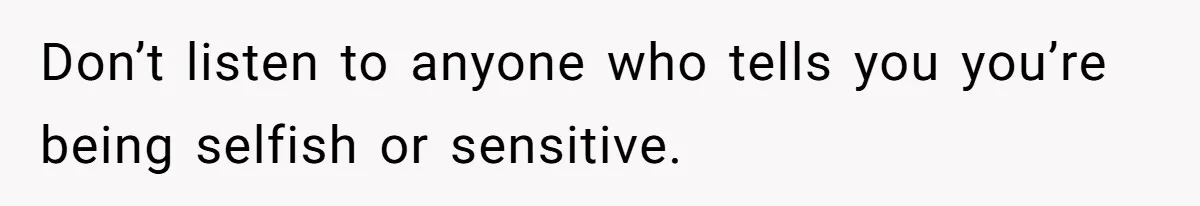 Man Bans Family From Meeting Newborn After They Criticize His Wife’s Parenting Don’t listen to anyone who tells you you’re being selfish or sensitive.