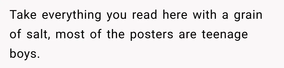 Man Bans Family From Meeting Newborn After They Criticize His Wife’s Parenting Take everything you read here with a grain of salt, most of the posters are teenage boys.