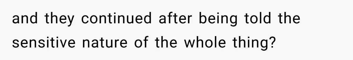 Man Bans Family From Meeting Newborn After They Criticize His Wife’s Parenting and they continued after being told the sensitive nature of the whole thing?