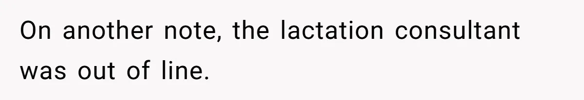 Man Bans Family From Meeting Newborn After They Criticize His Wife’s Parenting On another note, the lactation consultant was out of line.