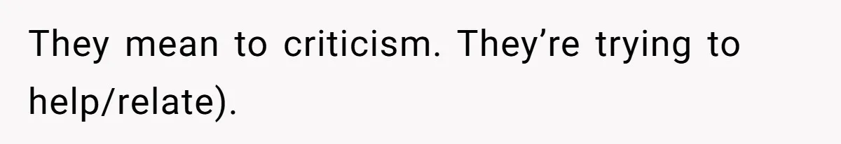 Man Bans Family From Meeting Newborn After They Criticize His Wife’s Parenting They mean to criticism. They’re trying to help/relate).