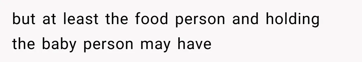 Man Bans Family From Meeting Newborn After They Criticize His Wife’s Parenting but at least the food person and holding the baby person may have