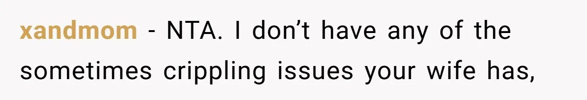 Man Bans Family From Meeting Newborn After They Criticize His Wife’s Parenting xandmom − NTA. I don’t have any of the sometimes crippling issues your wife has,