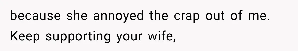 Man Bans Family From Meeting Newborn After They Criticize His Wife’s Parenting because she annoyed the crap out of me. Keep supporting your wife,