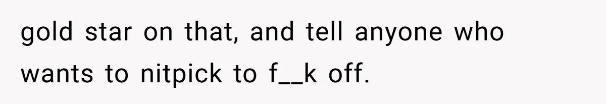 Man Bans Family From Meeting Newborn After They Criticize His Wife’s Parenting gold star on that, and tell anyone who wants to nitpick to f__k off.