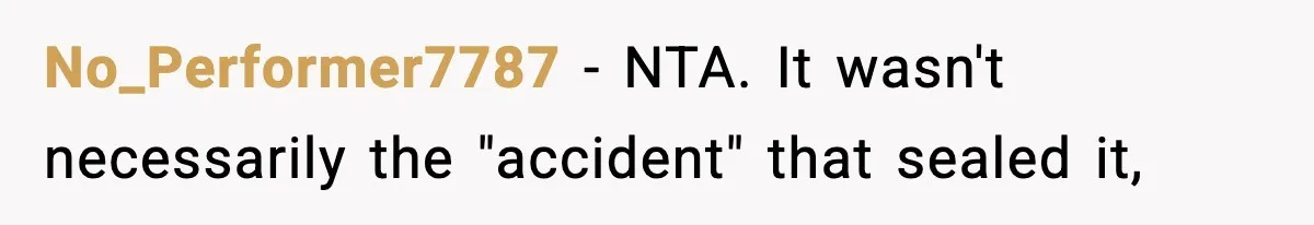 No_Performer7787 − NTA. It wasn't necessarily the "accident" that sealed it,