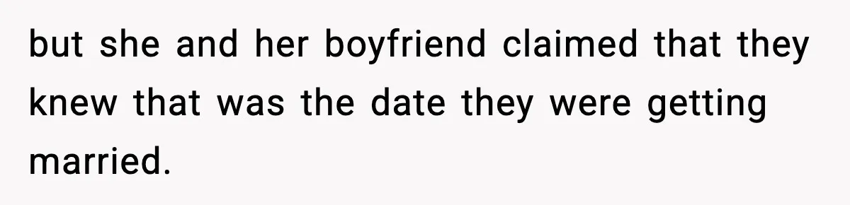 but she and her boyfriend claimed that they knew that was the date they were getting married.