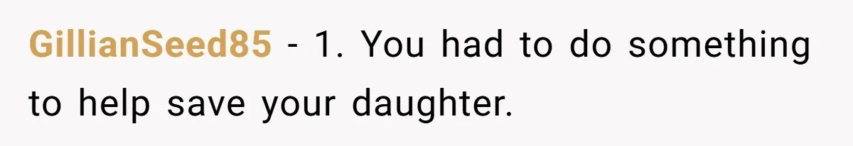 GillianSeed85 − 1. You had to do something to help save your daughter.