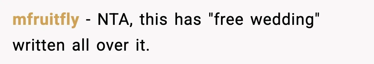 mfruitfly − NTA, this has "free wedding" written all over it.