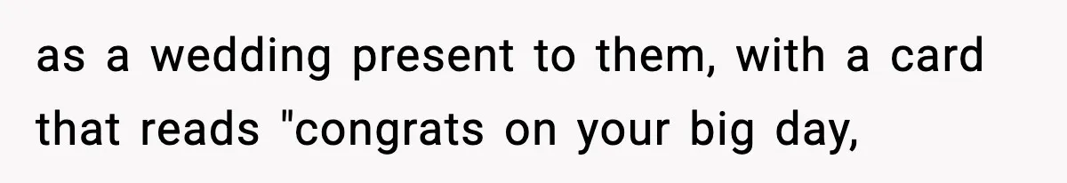as a wedding present to them, with a card that reads "congrats on your big day,