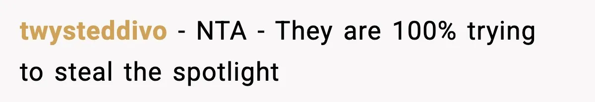 twysteddivo − NTA - They are 100% trying to steal the spotlight
