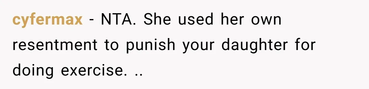 cyfermax − NTA. She used her own resentment to punish your daughter for doing exercise. ..