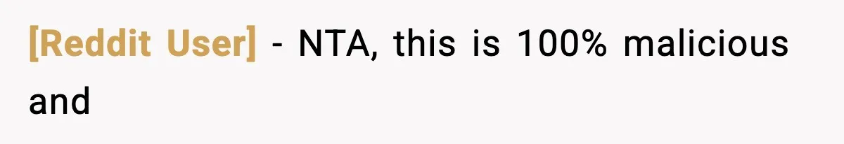 [Reddit User] − NTA, this is 100% malicious and