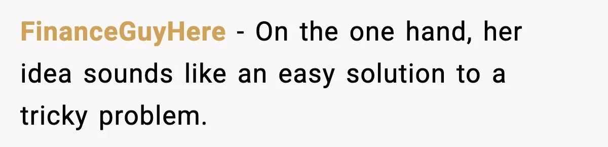 FinanceGuyHere − On the one hand, her idea sounds like an easy solution to a tricky problem.