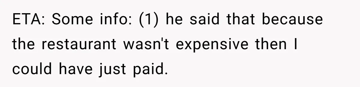 ETA: Some info: (1) he said that because the restaurant wasn't expensive then I could have just paid.