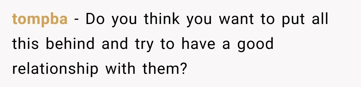 tompba − Do you think you want to put all this behind and try to have a good relationship with them?