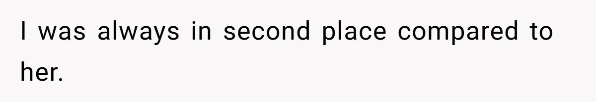 I was always in second place compared to her.