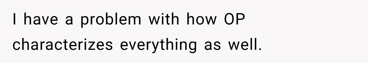 I have a problem with how OP characterizes everything as well.