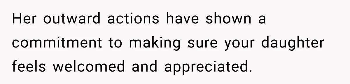 Her outward actions have shown a commitment to making sure your daughter feels welcomed and appreciated.