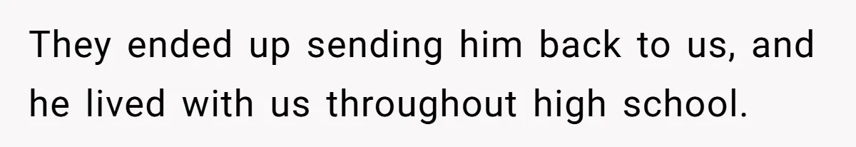 Aunt Lets Nephew Call Her Mom After His Own Parents “Got Rid” Of Him They ended up sending him back to us, and he lived with us throughout high school.