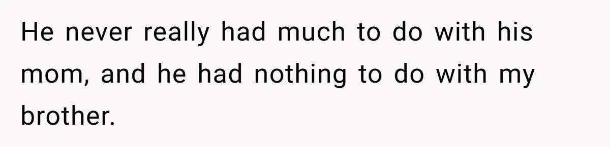 Aunt Lets Nephew Call Her Mom After His Own Parents “Got Rid” Of Him He never really had much to do with his mom, and he had nothing to do with my brother.