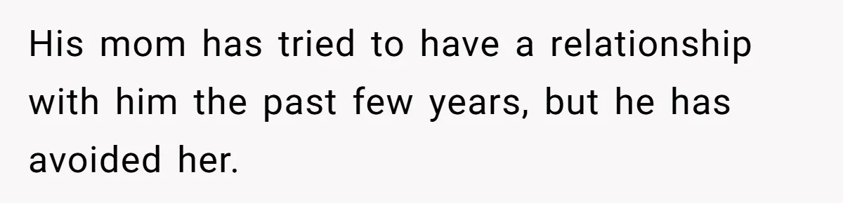Aunt Lets Nephew Call Her Mom After His Own Parents “Got Rid” Of Him His mom has tried to have a relationship with him the past few years, but he has avoided her.