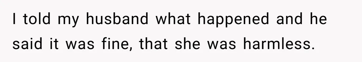 Wife Snapped After Husband Gave His Number To A Flirty Colleague I told my husband what happened and he said it was fine, that she was harmless.