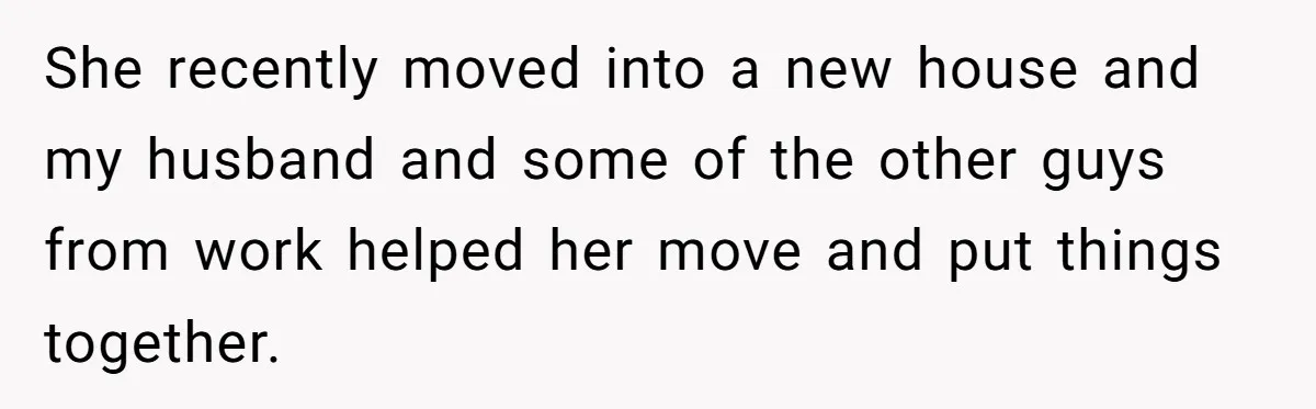 Wife Snapped After Husband Gave His Number To A Flirty Colleague She recently moved into a new house and my husband and some of the other guys from work helped her move and put things together.