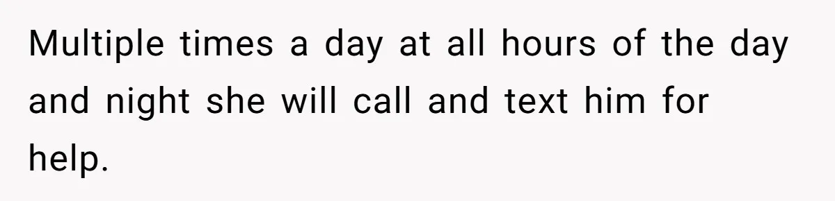 Wife Snapped After Husband Gave His Number To A Flirty Colleague Multiple times a day at all hours of the day and night she will call and text him for help.