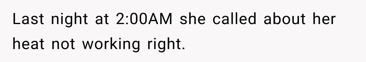 Wife Snapped After Husband Gave His Number To A Flirty Colleague Last night at 2:00AM she called about her heat not working right.