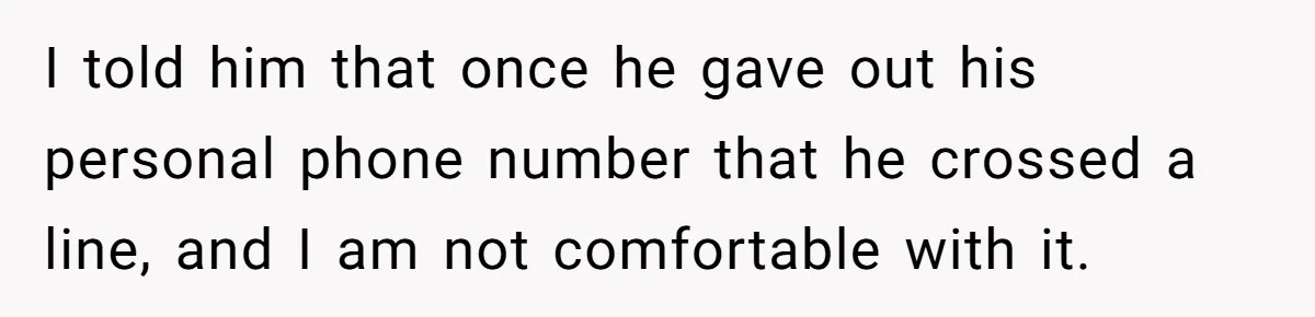 Wife Snapped After Husband Gave His Number To A Flirty Colleague I told him that once he gave out his personal phone number that he crossed a line, and I am not comfortable with it.