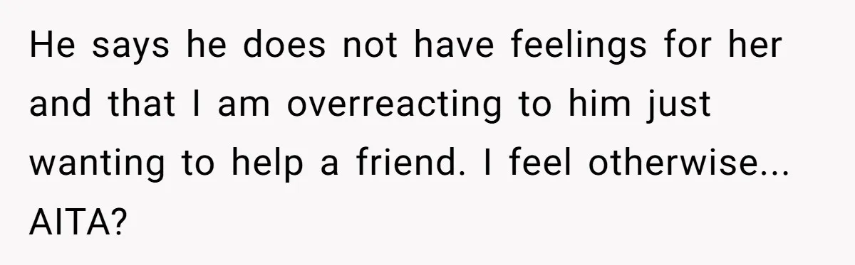 Wife Snapped After Husband Gave His Number To A Flirty Colleague He says he does not have feelings for her and that I am overreacting to him just wanting to help a friend. I feel otherwise... AITA?